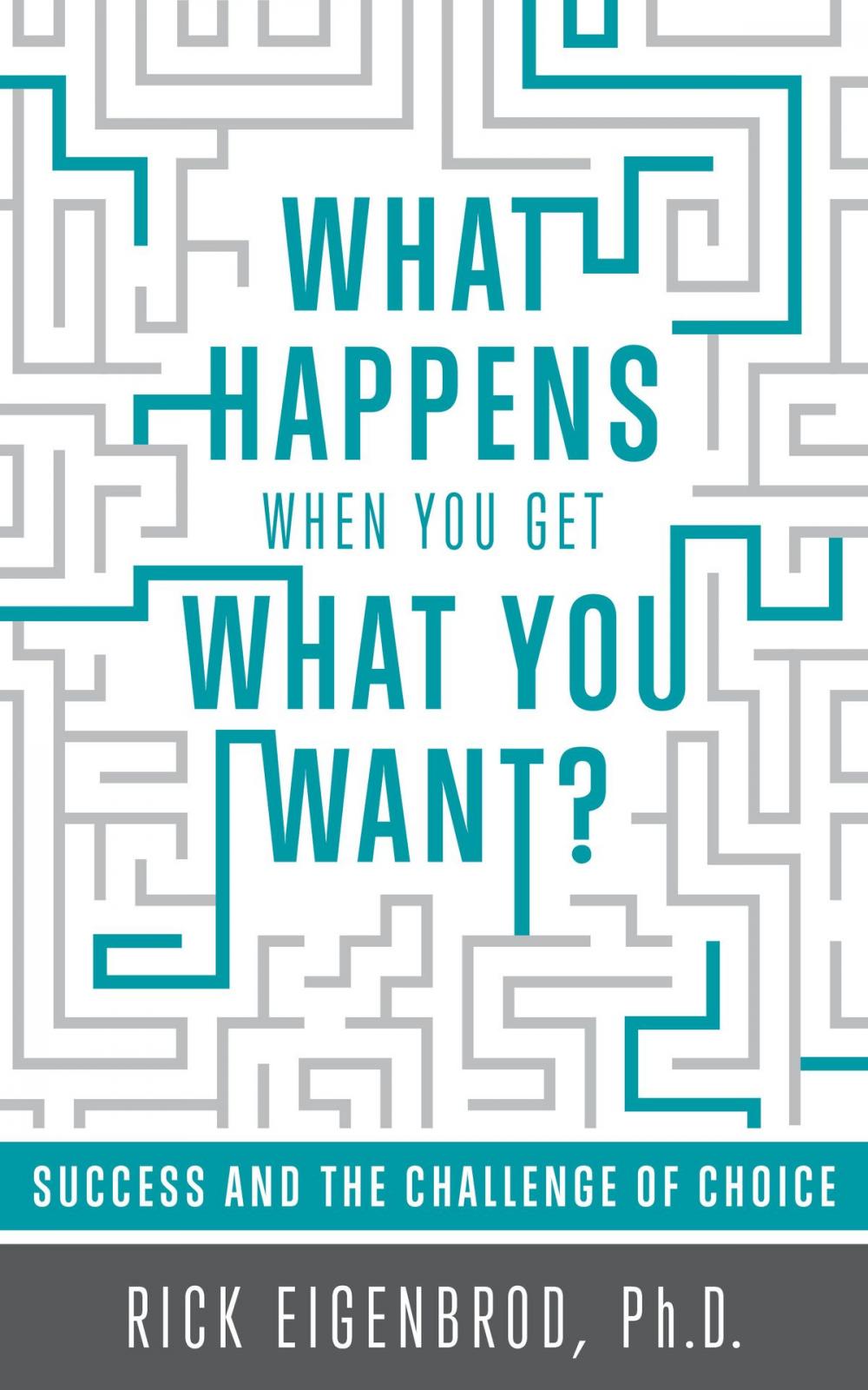 Big bigCover of What Happens When You Get What You Want? Success and the Challenge of Choice