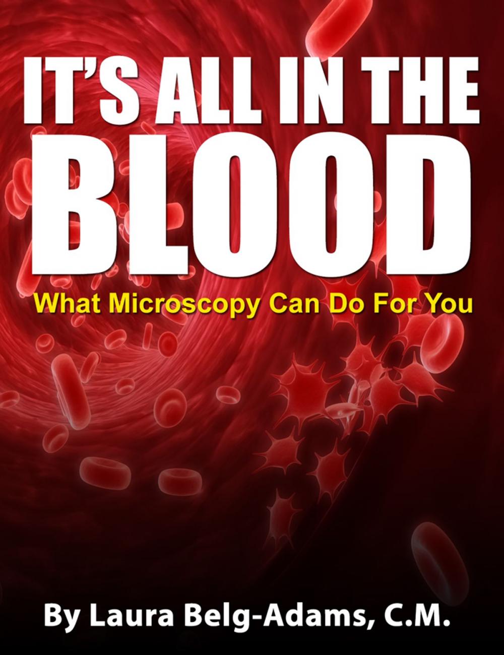 Big bigCover of It's All In The Blood: What Microscopy Can Do For You