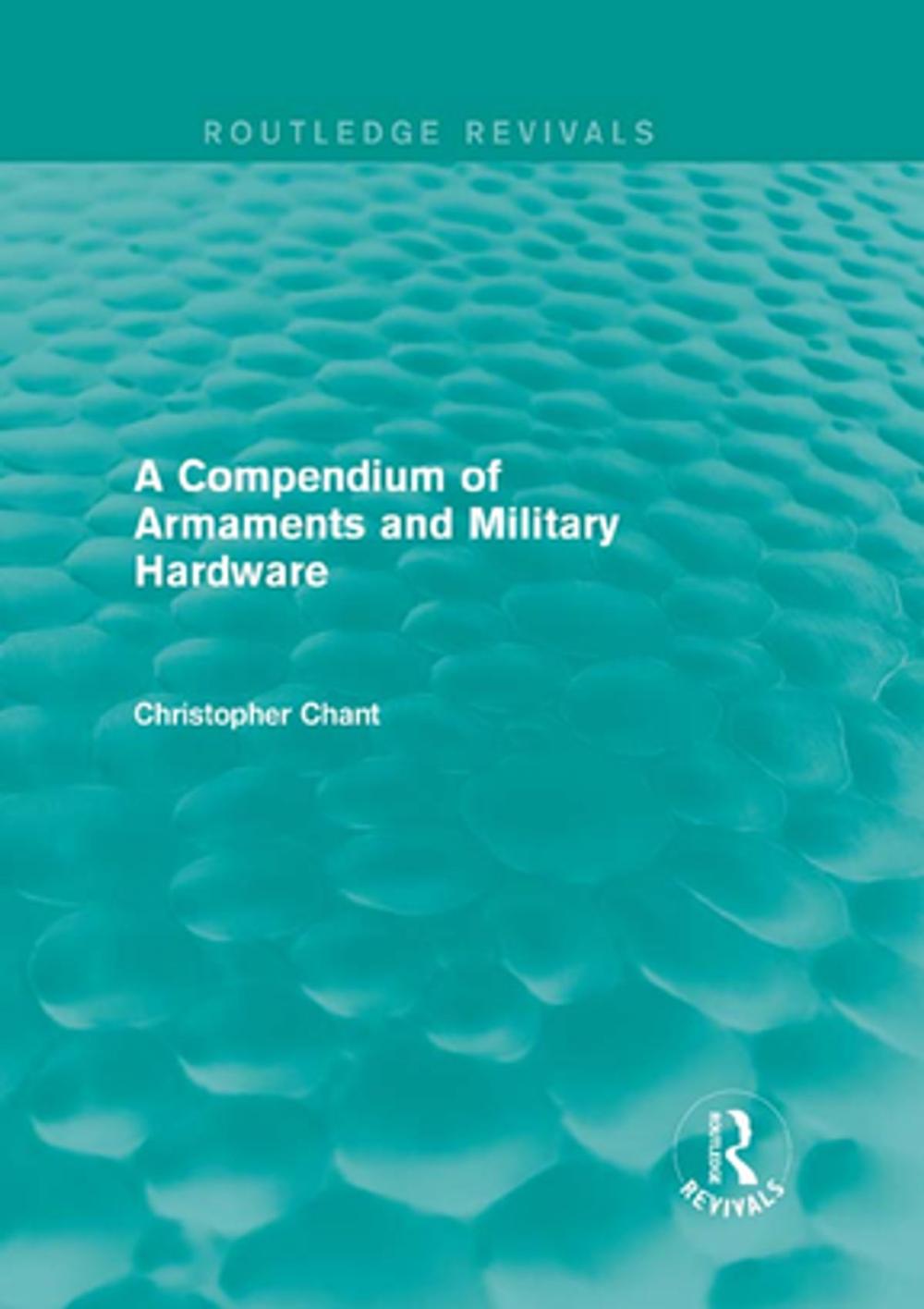 Big bigCover of A Compendium of Armaments and Military Hardware (Routledge Revivals)