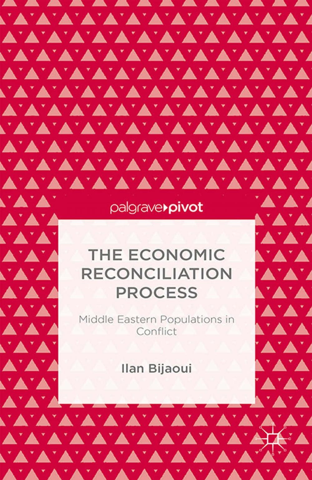 Big bigCover of The Economic Reconciliation Process: Middle Eastern Populations in Conflict