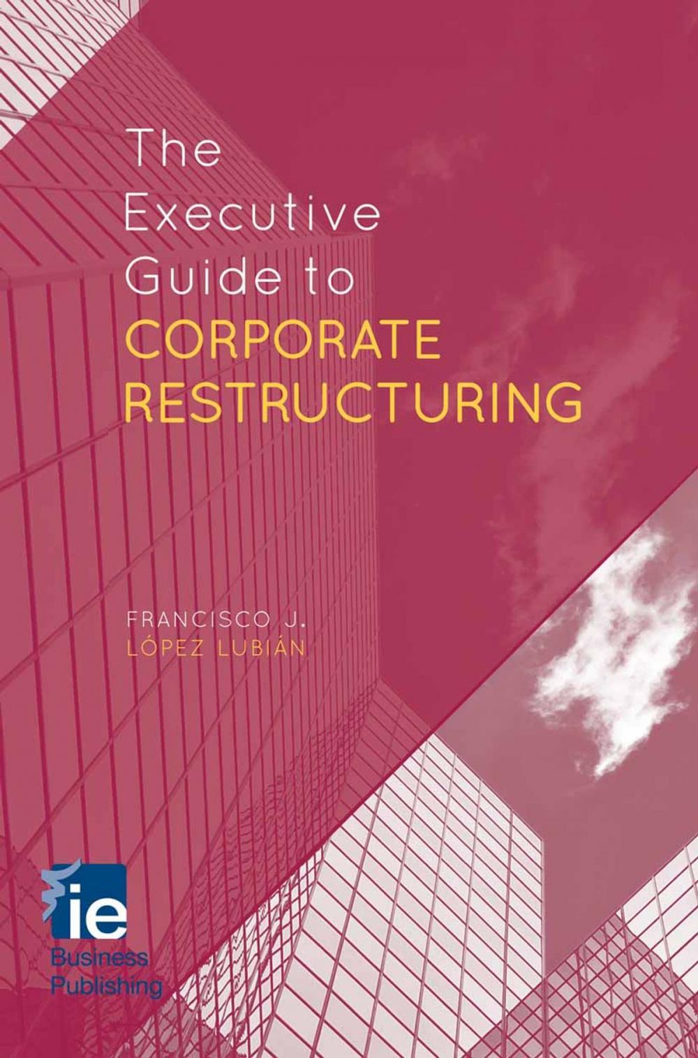 Big bigCover of The Executive Guide to Corporate Restructuring