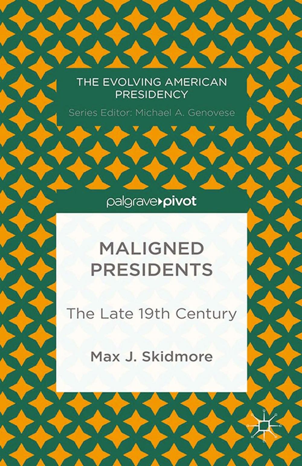 Big bigCover of Maligned Presidents: The Late 19th Century