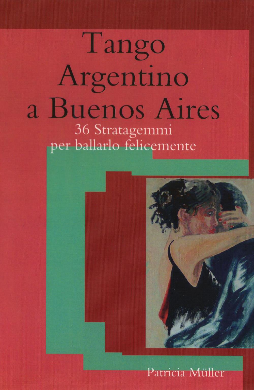 Big bigCover of Tango Argentino a Buenos Aires: 36 stratagemmi per ballarlo felicemente