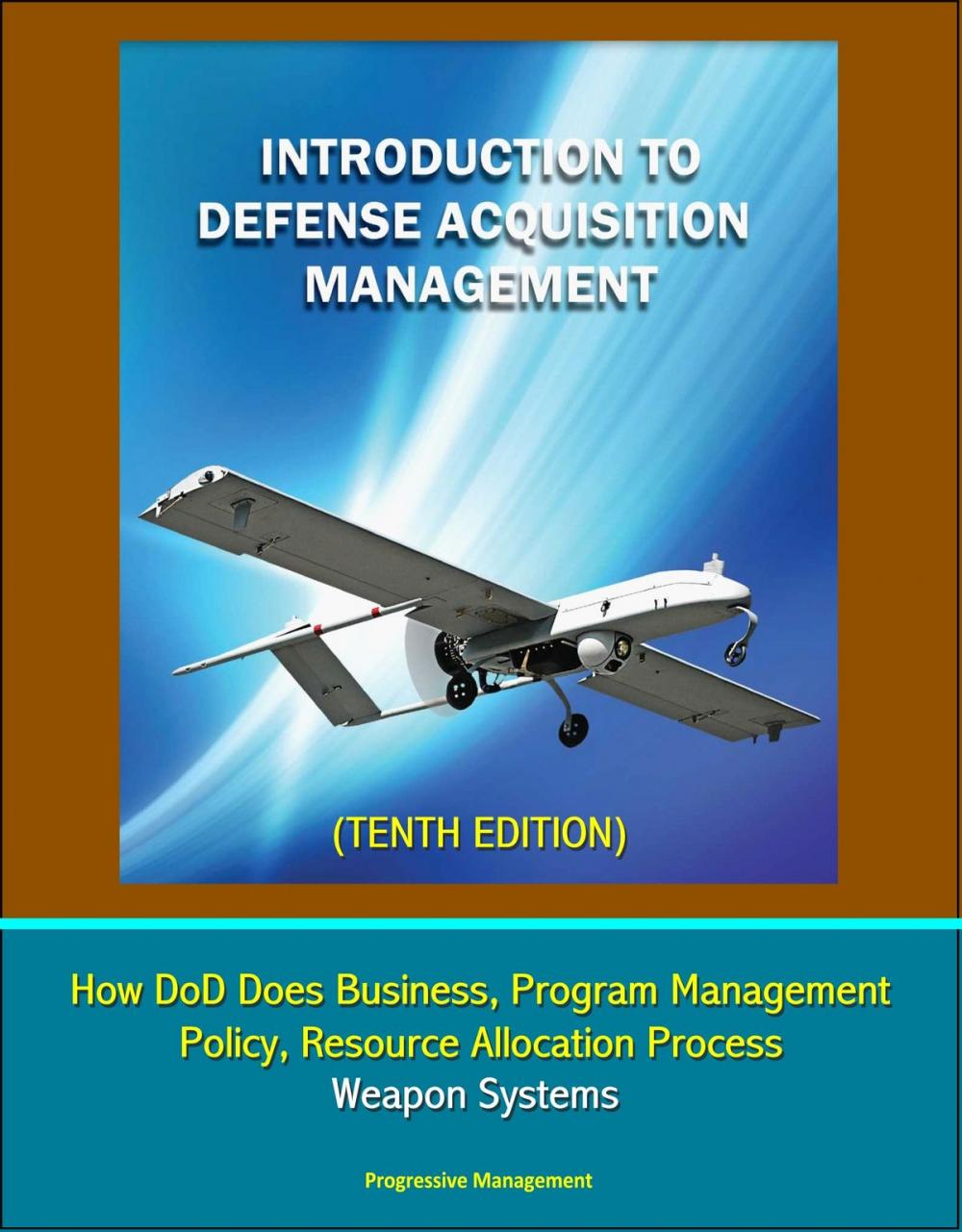 Big bigCover of Introduction to Defense Acquisition Management (Tenth Edition) - How DoD Does Business, Program Management, Policy, Resource Allocation Process, Weapon Systems