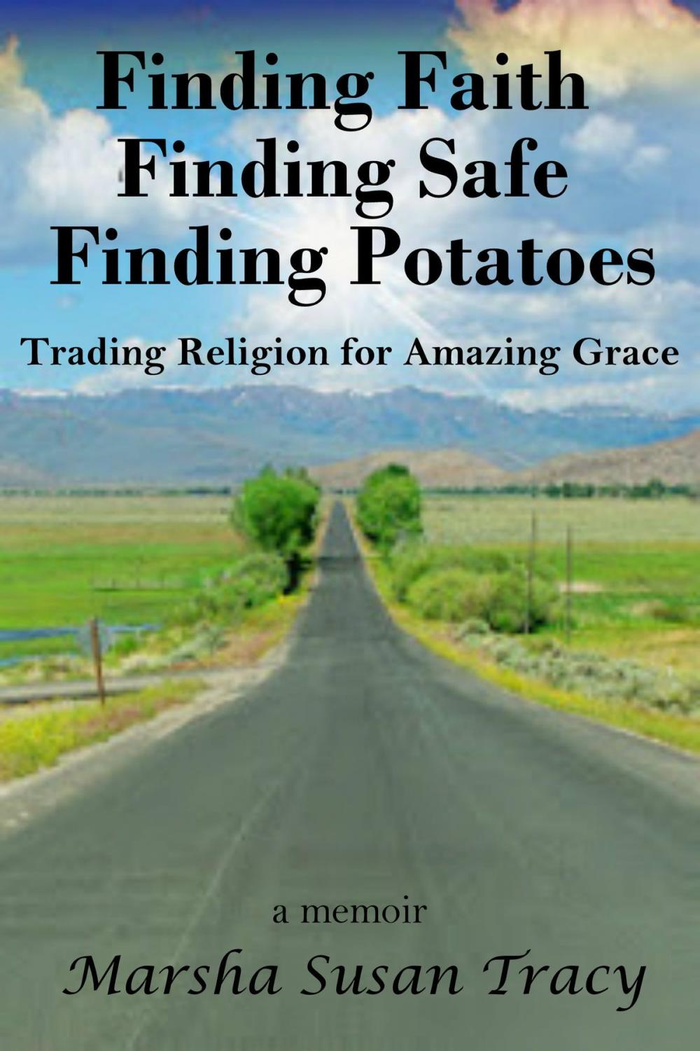 Big bigCover of Finding, Faith, Finding Safe, Finding Potatoes: Trading Religion for Amazing Grace