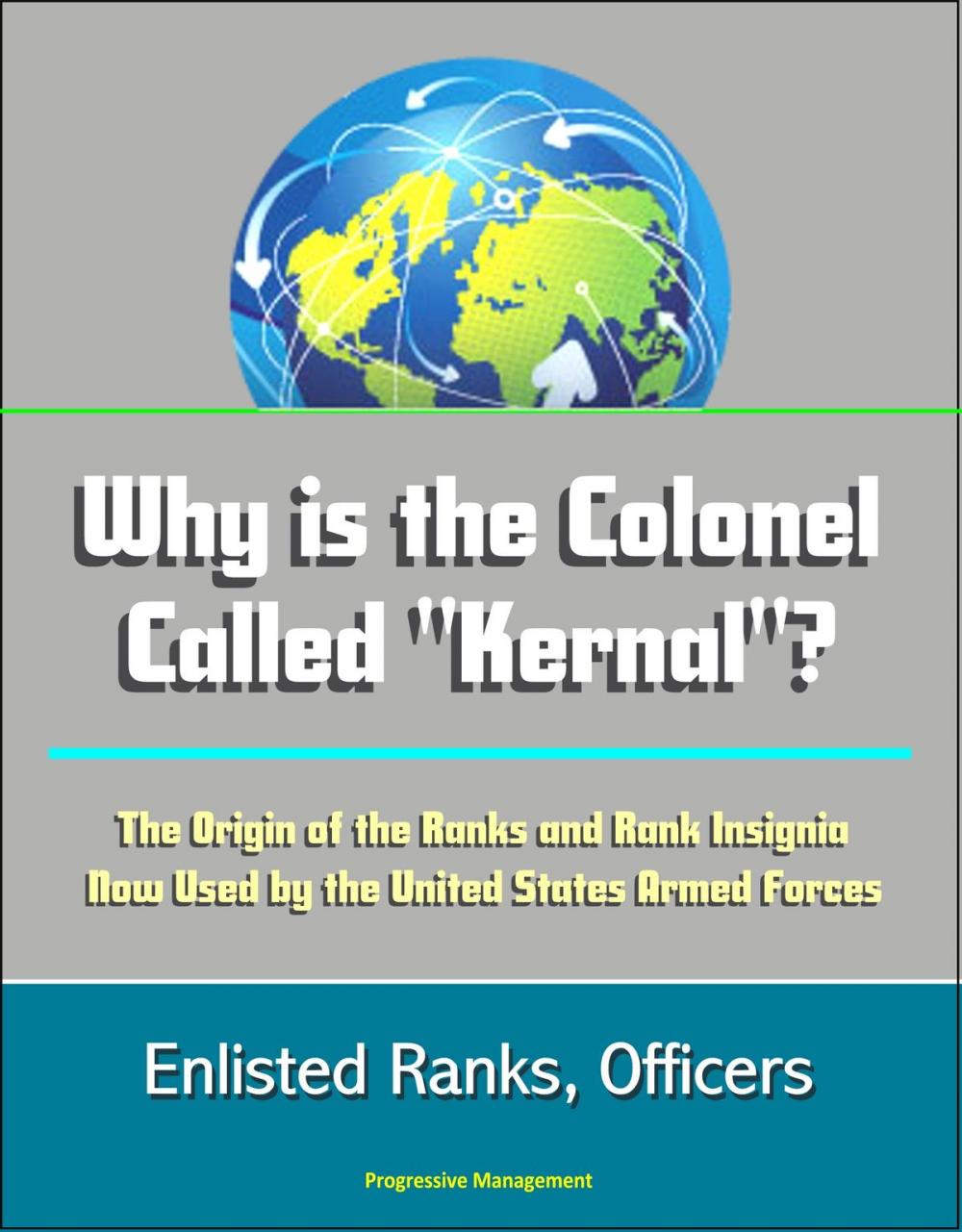 Big bigCover of Why is the Colonel Called "Kernal"? The Origin of the Ranks and Rank Insignia Now Used by the United States Armed Forces: Enlisted Ranks, Officers