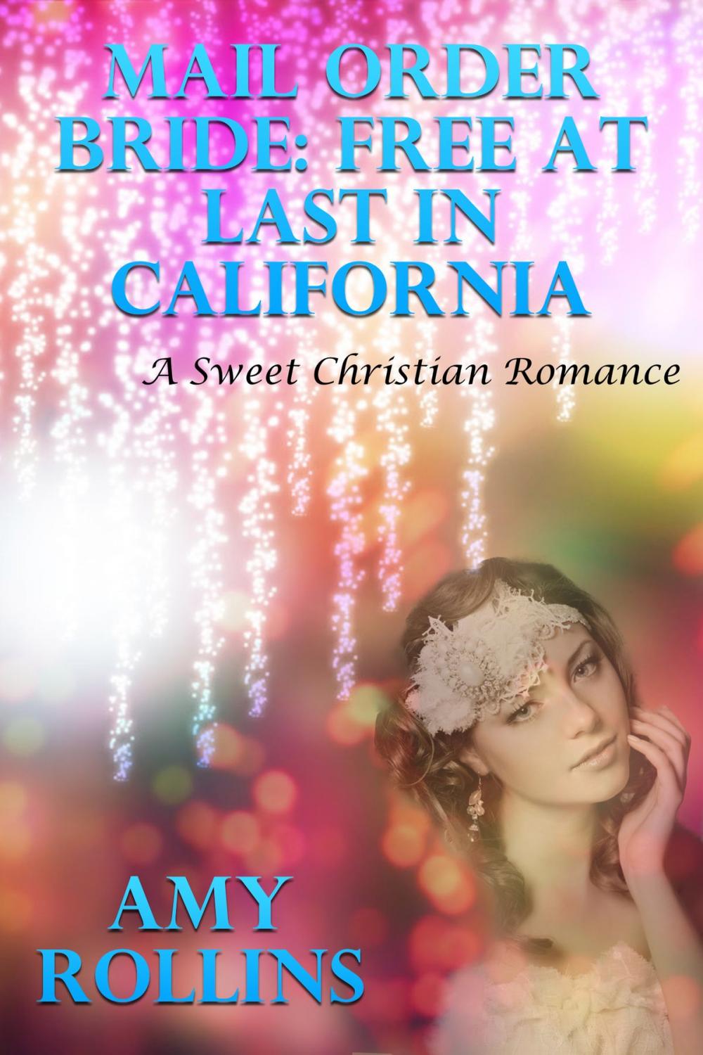 Big bigCover of Mail Order Bride: Free At Last In California (A Sweet Romance)