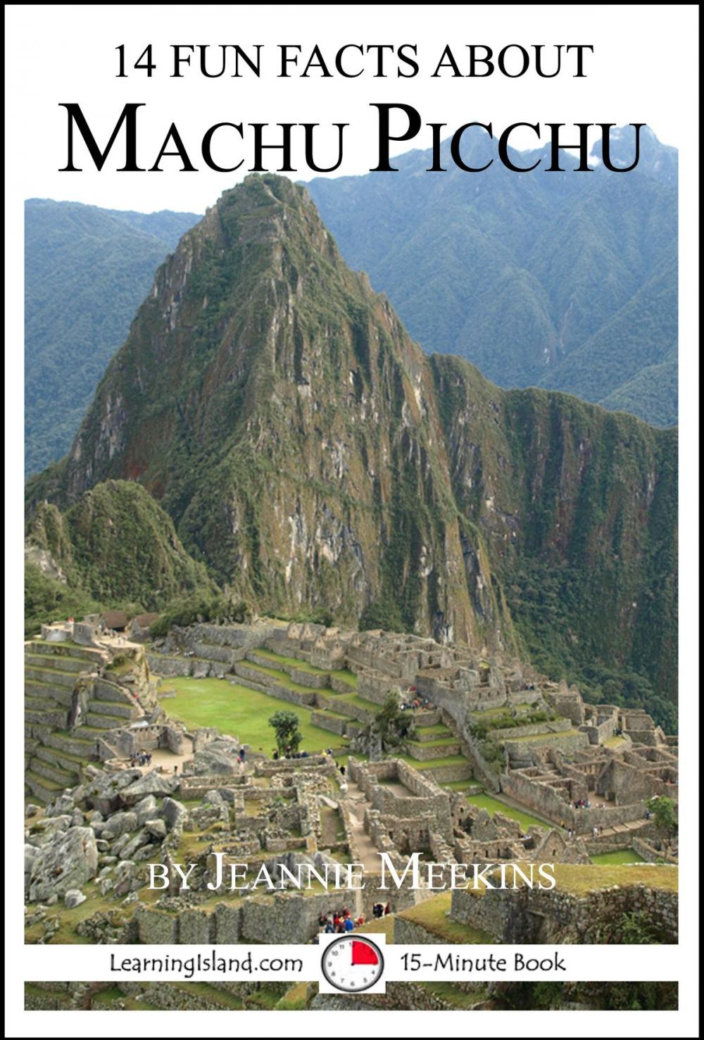 Big bigCover of 14 Fun Facts About Machu Picchu: A 15-Minute Book