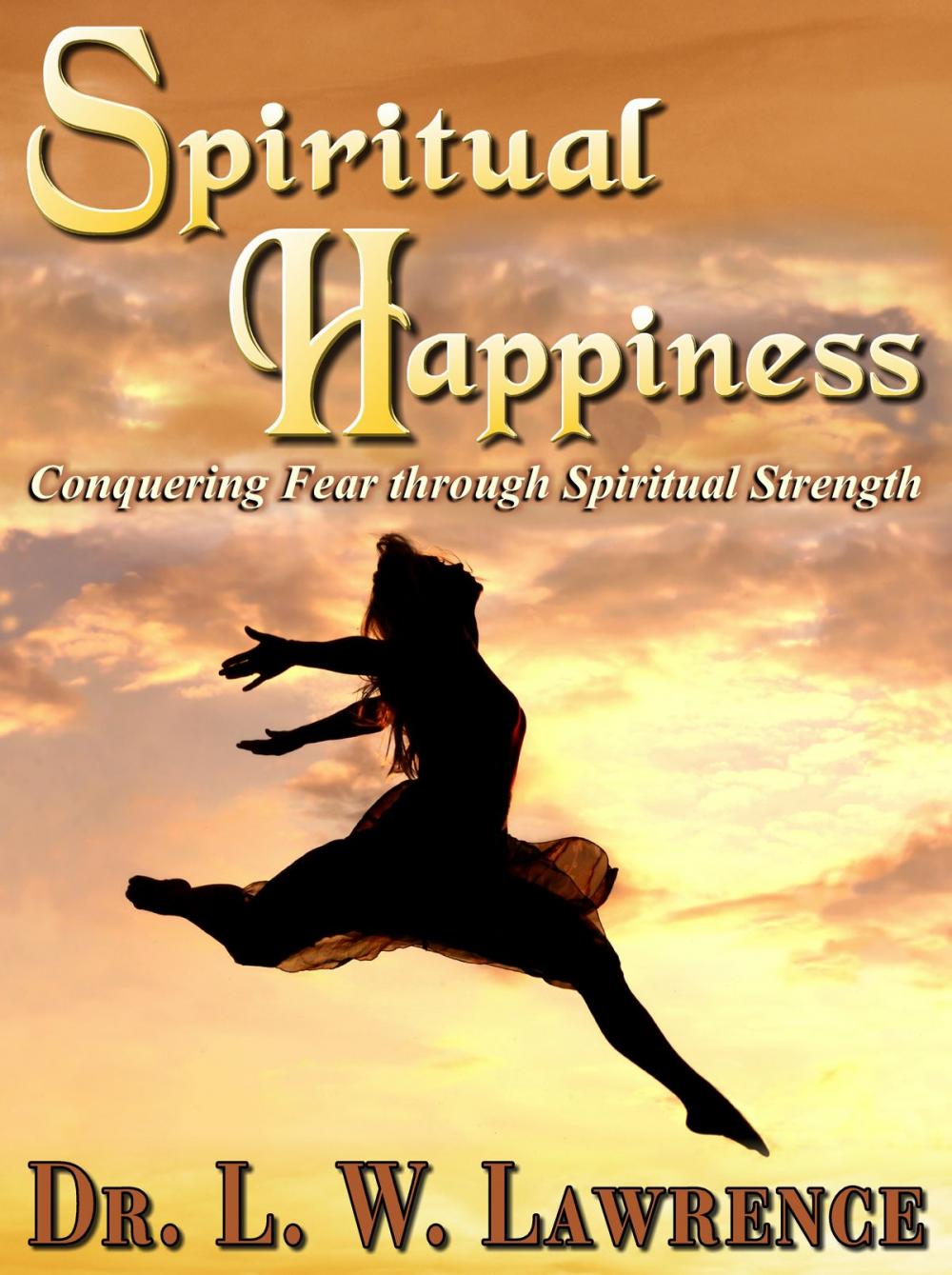 Big bigCover of Spiritual Happiness: Conquering Fear through Spiritual Strength