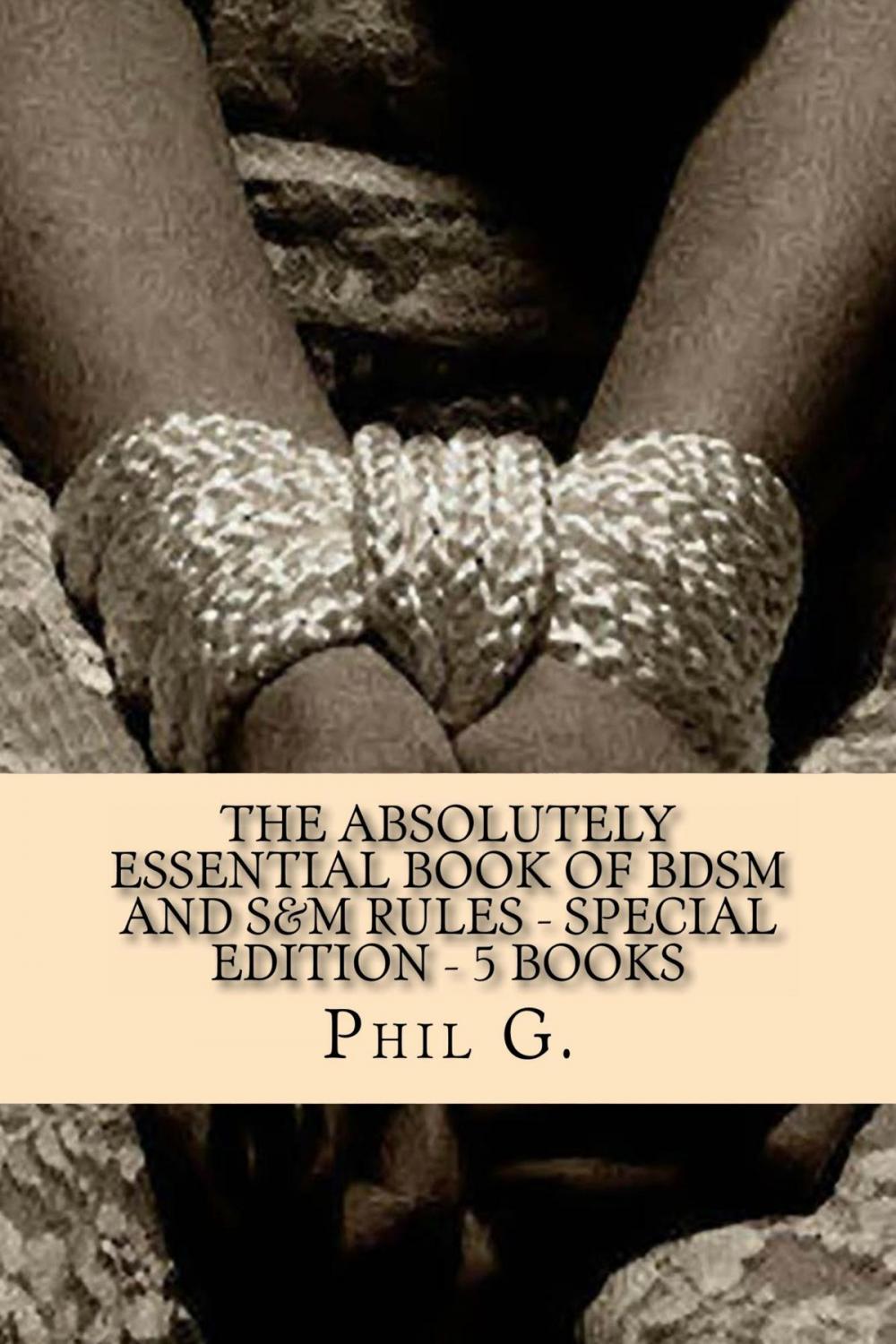 Big bigCover of The Absolutely Essential Book of BDSM and S&M Rules: Special Edition - Five eBooks in One
