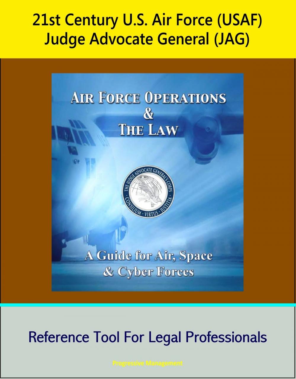 Big bigCover of 21st Century U.S. Air Force (USAF) Judge Advocate General (JAG): Air Force Operations and the Law: A Guide for Air, Space, and Cyber Forces - Reference Tool For Legal Professionals