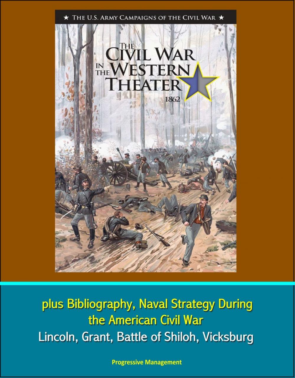 Big bigCover of U.S. Army Campaigns of the Civil War: The Civil War in the Western Theater 1862, plus Bibliography, Naval Strategy During the American Civil War - Lincoln, Grant, Battle of Shiloh, Vicksburg