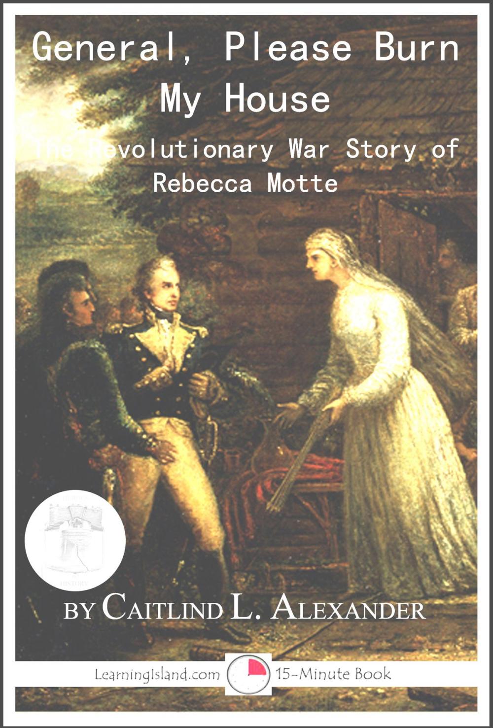 Big bigCover of General, Please Burn My House: The Revolutionary War Story of Rebecca Motte