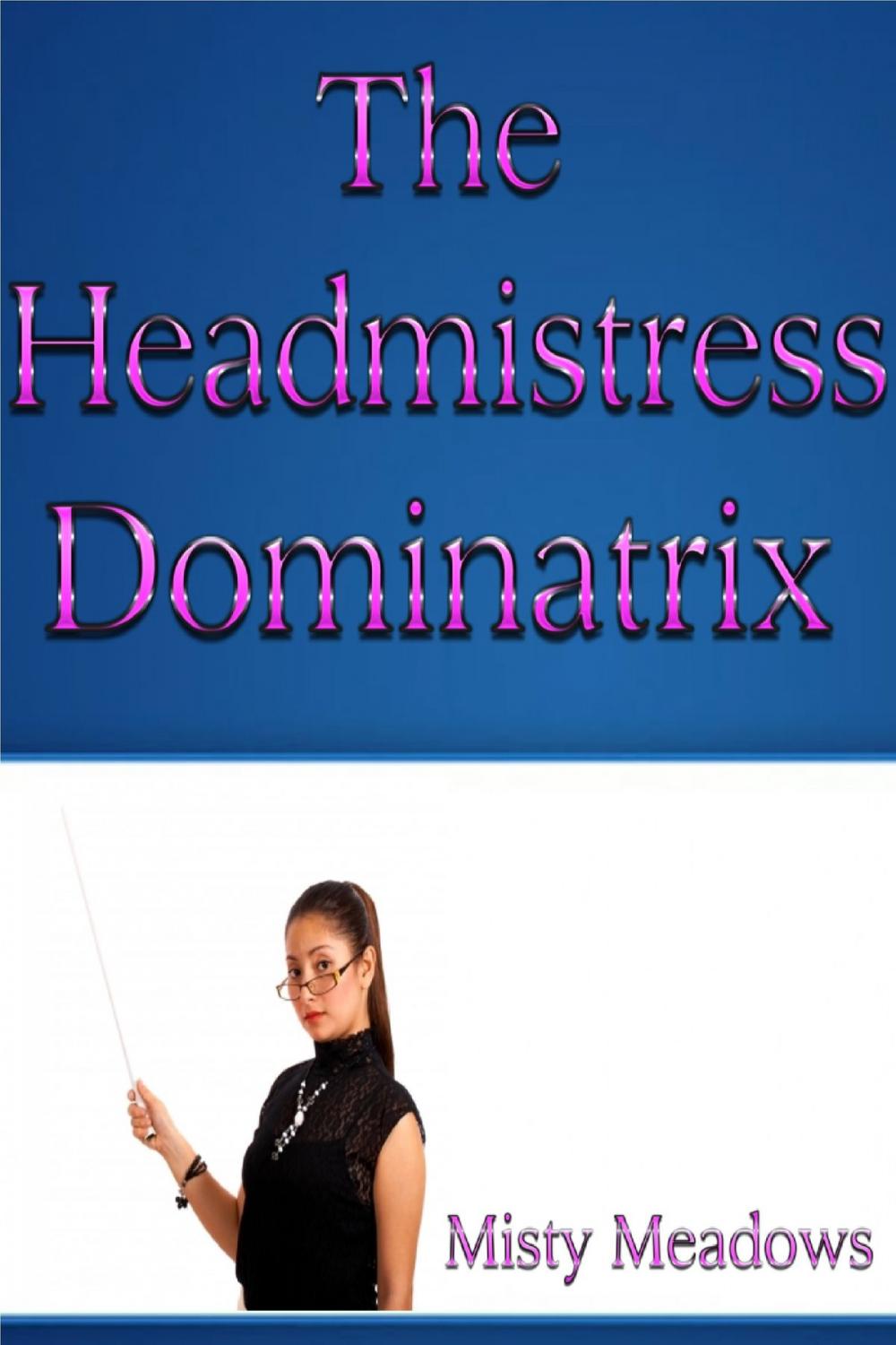 Big bigCover of The Headmistress Dominatrix (Femdom)