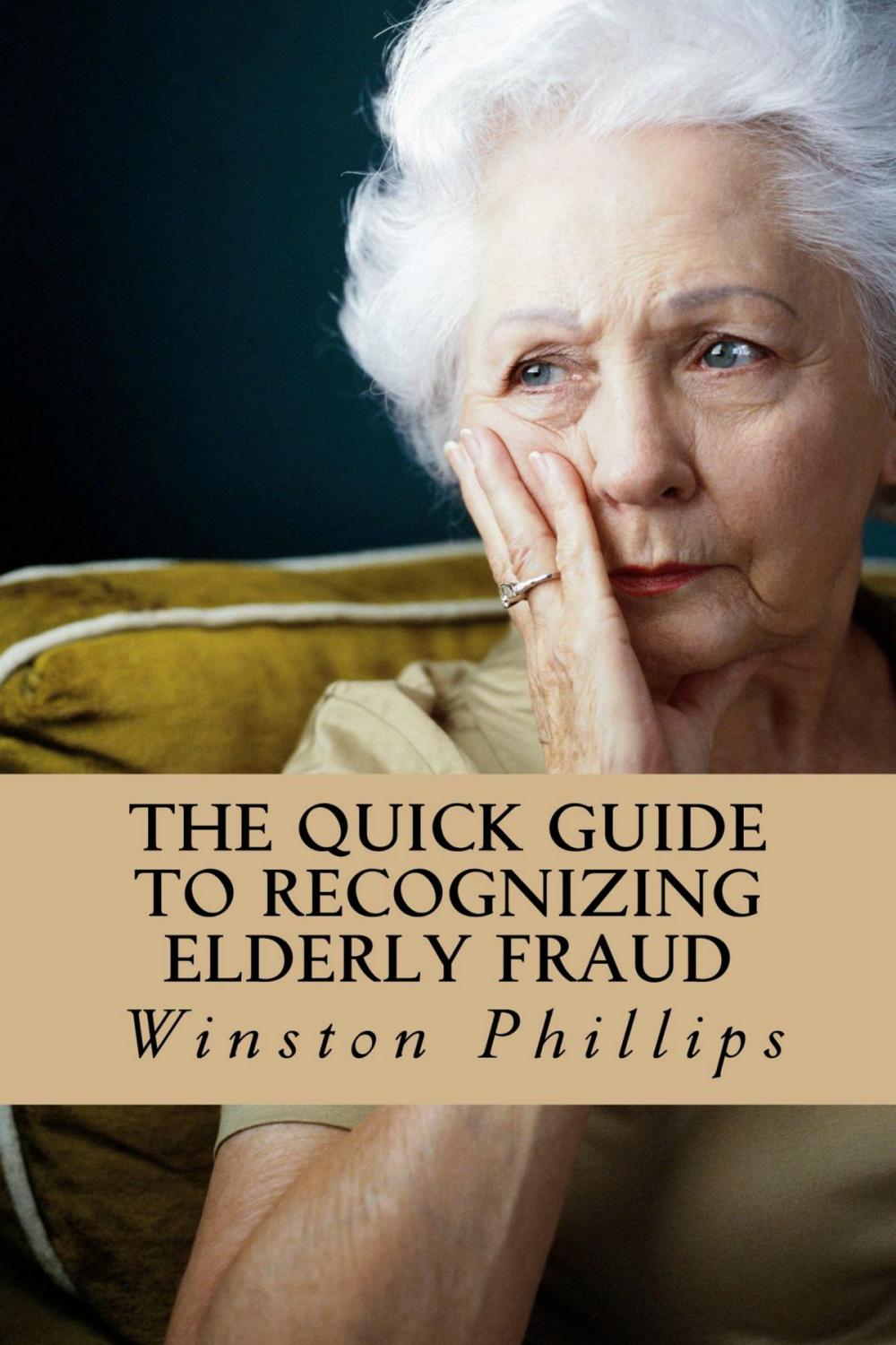 Big bigCover of The Quick Guide to Recognizing Elderly Fraud: Elderly Financial Abuse Prevention Made Easy