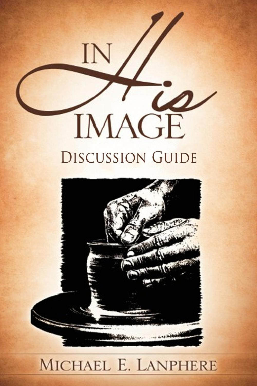 Big bigCover of In His Image...Discovering Your God Given Personality Characteristics. Discussion Guide.