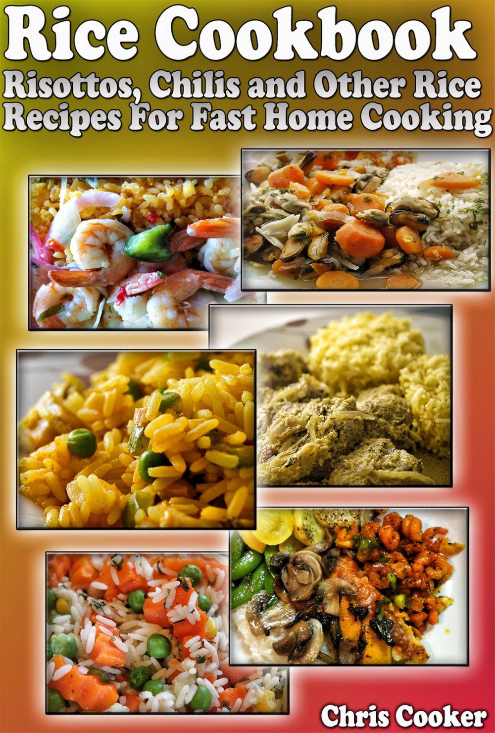 Big bigCover of Rice Cookbook: Risottos, Chilis and Other Rice Recipes For Fast Home Cooking