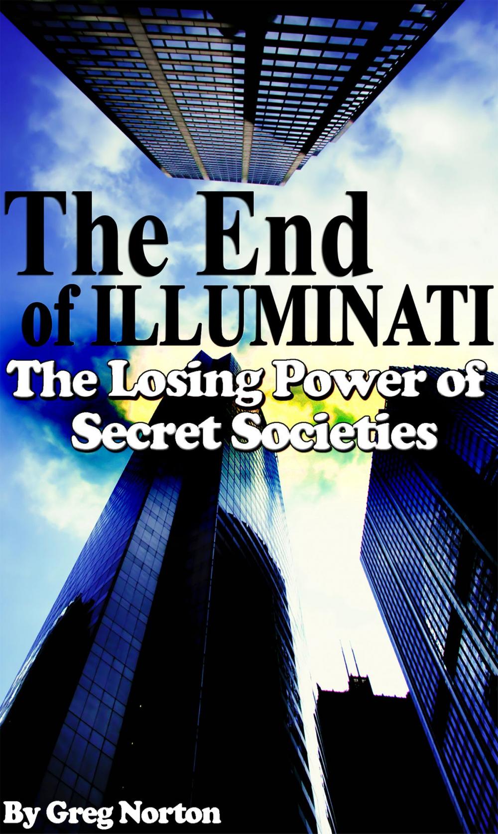 Big bigCover of The End of Illuminati: The Losing Power of Secret Societies