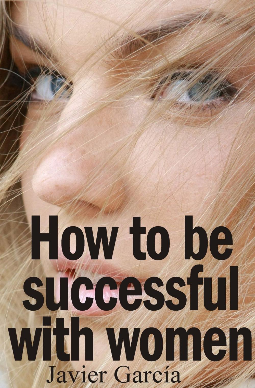 Big bigCover of How to Be Successful With Women