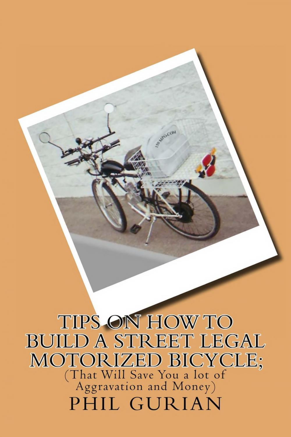 Big bigCover of Tips On How to Build a Street Legal Motorized Bicycle; (That Will Save You a lot of Aggravation and Money)