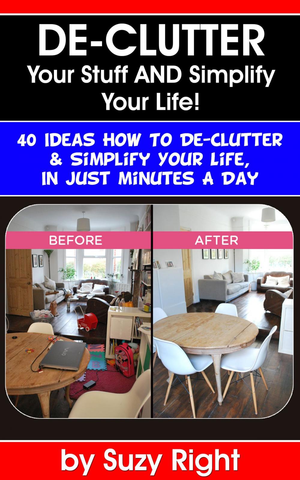 Big bigCover of De-Clutter Your Stuff And Simplify Your Life: 40 Ideas How To De-Clutter Your Life In Just Minutes A Day