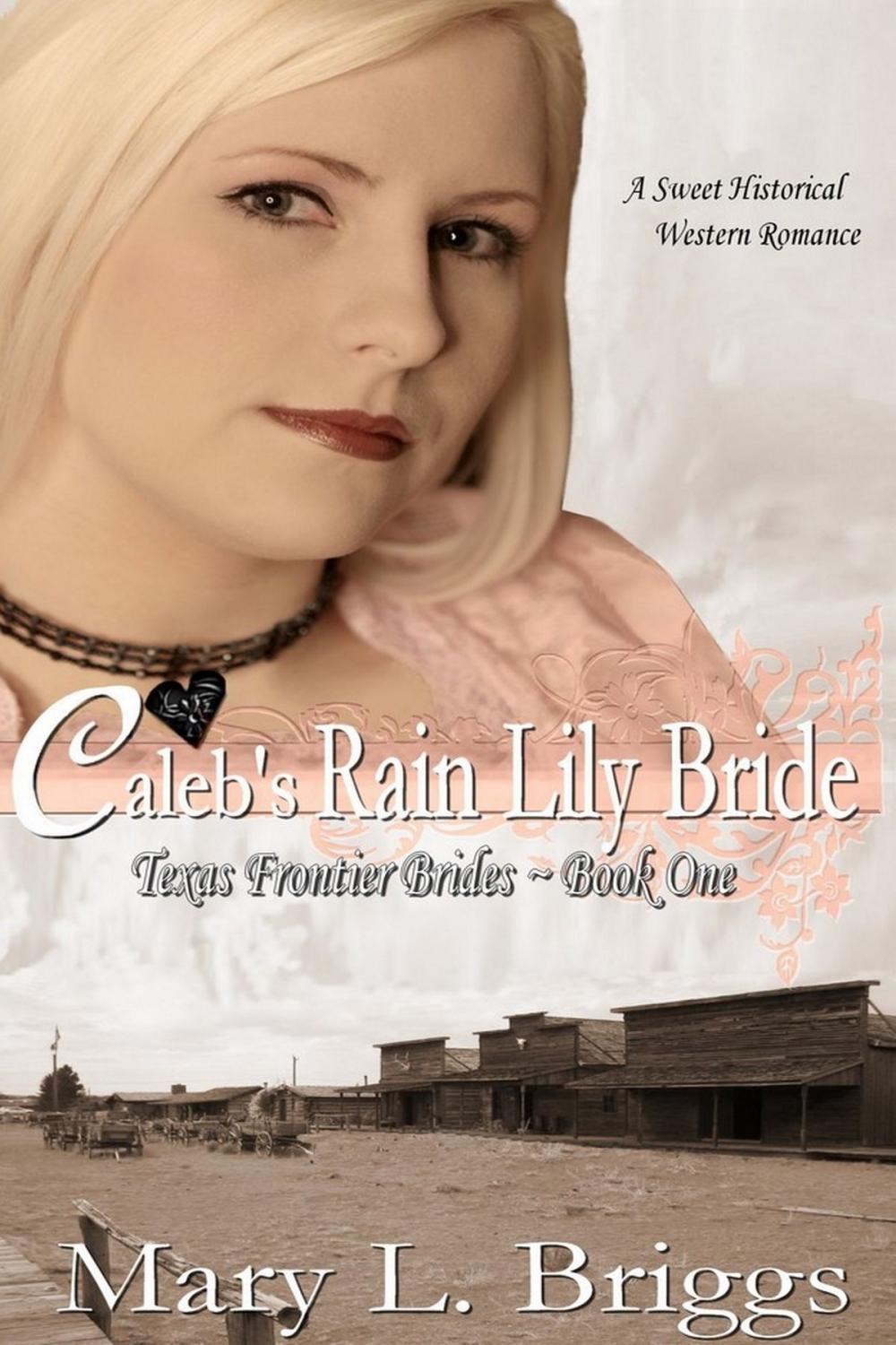 Big bigCover of Caleb's Rain Lily Bride (Texas Frontier Brides Book 1)