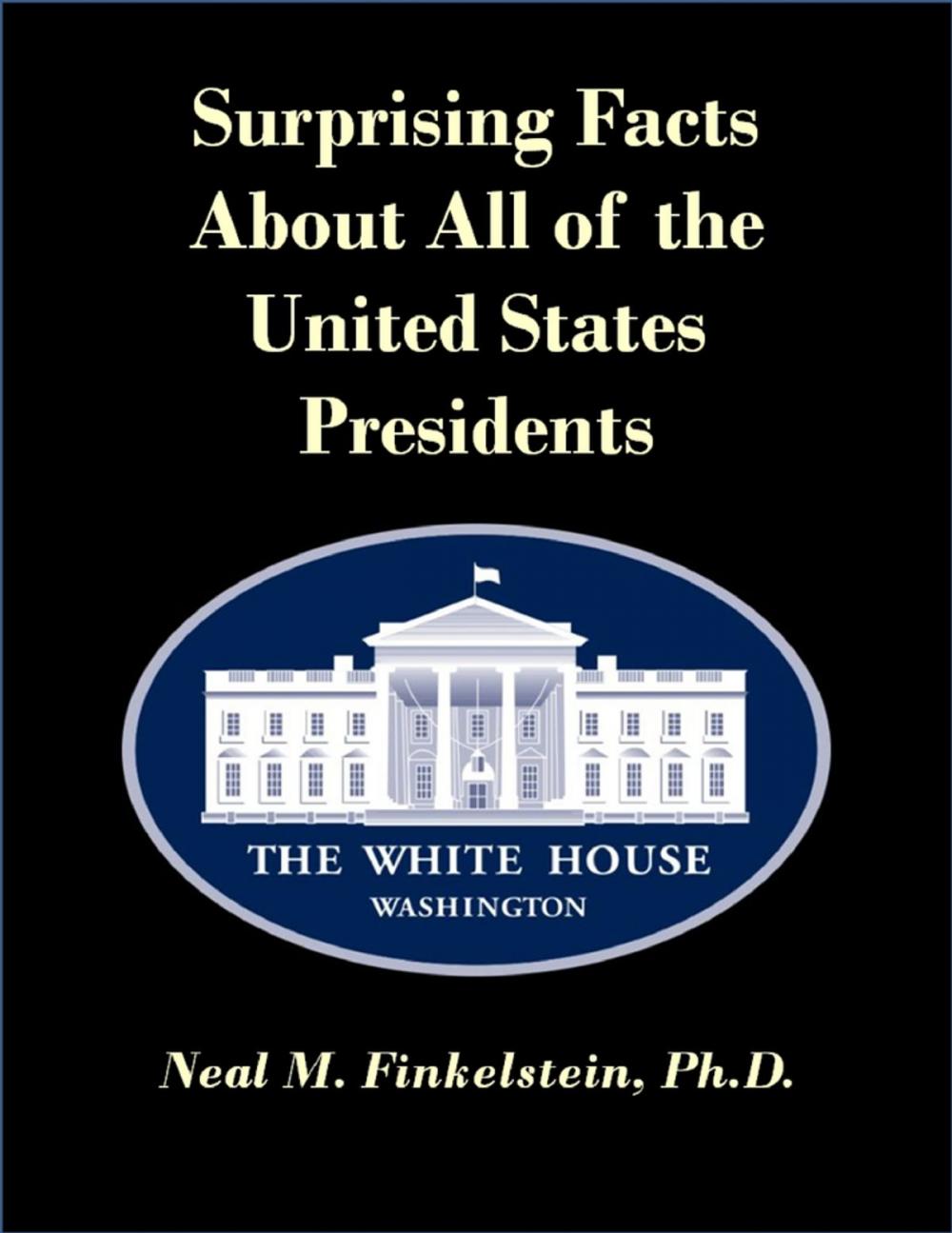 Big bigCover of Surprising Facts About All of the United States Presidents