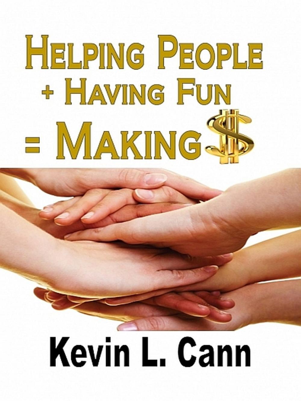 Big bigCover of Helping People + Having Fun = Making $