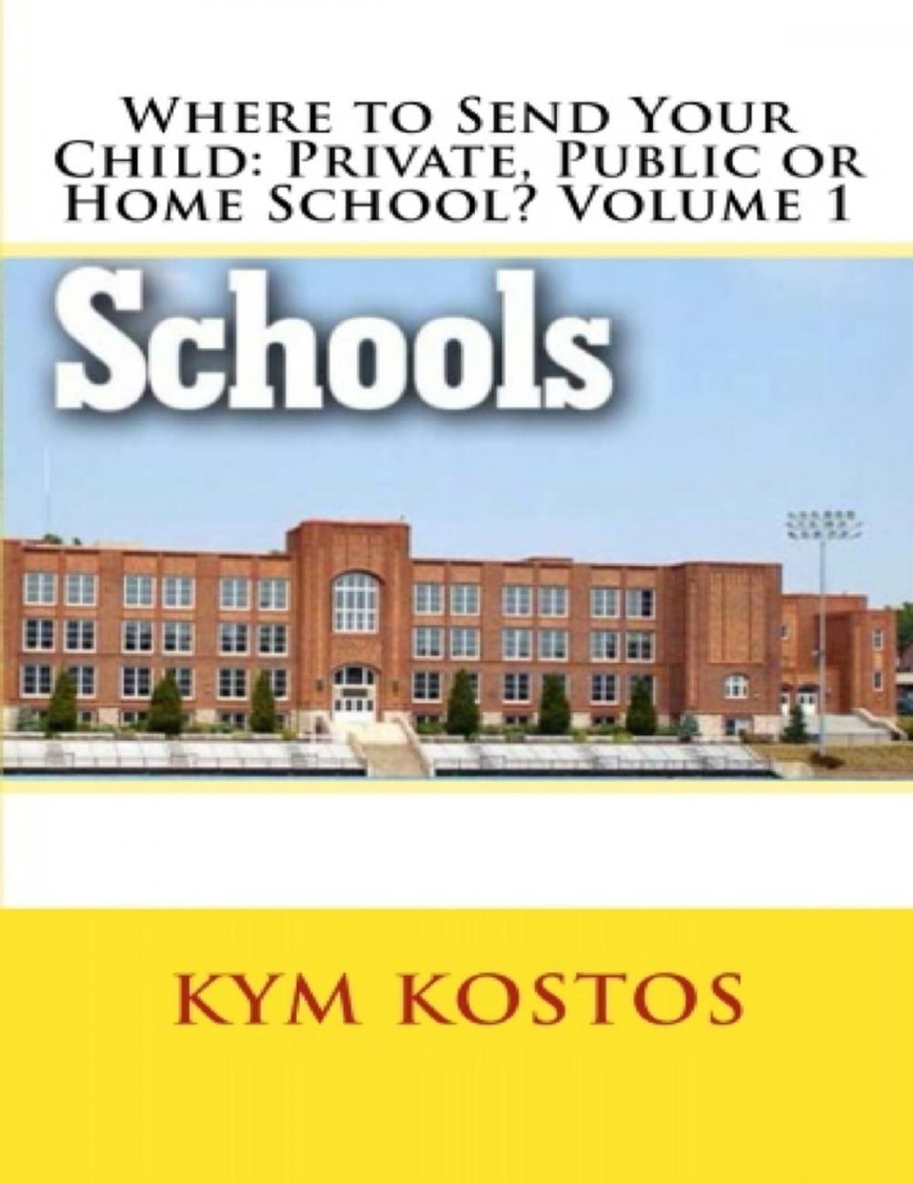 Big bigCover of Where to Send Your Child: Private, Public or Home School? Volume 1