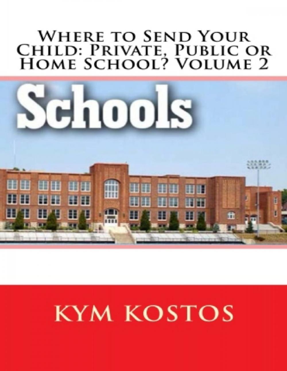 Big bigCover of Where to Send Your Child: Private, Public or Home School? Volume 2