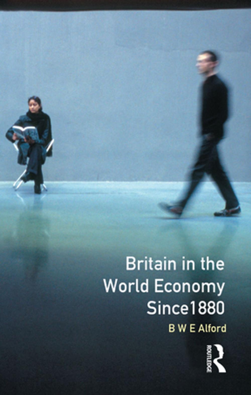 Big bigCover of Britain in the World Economy since 1880