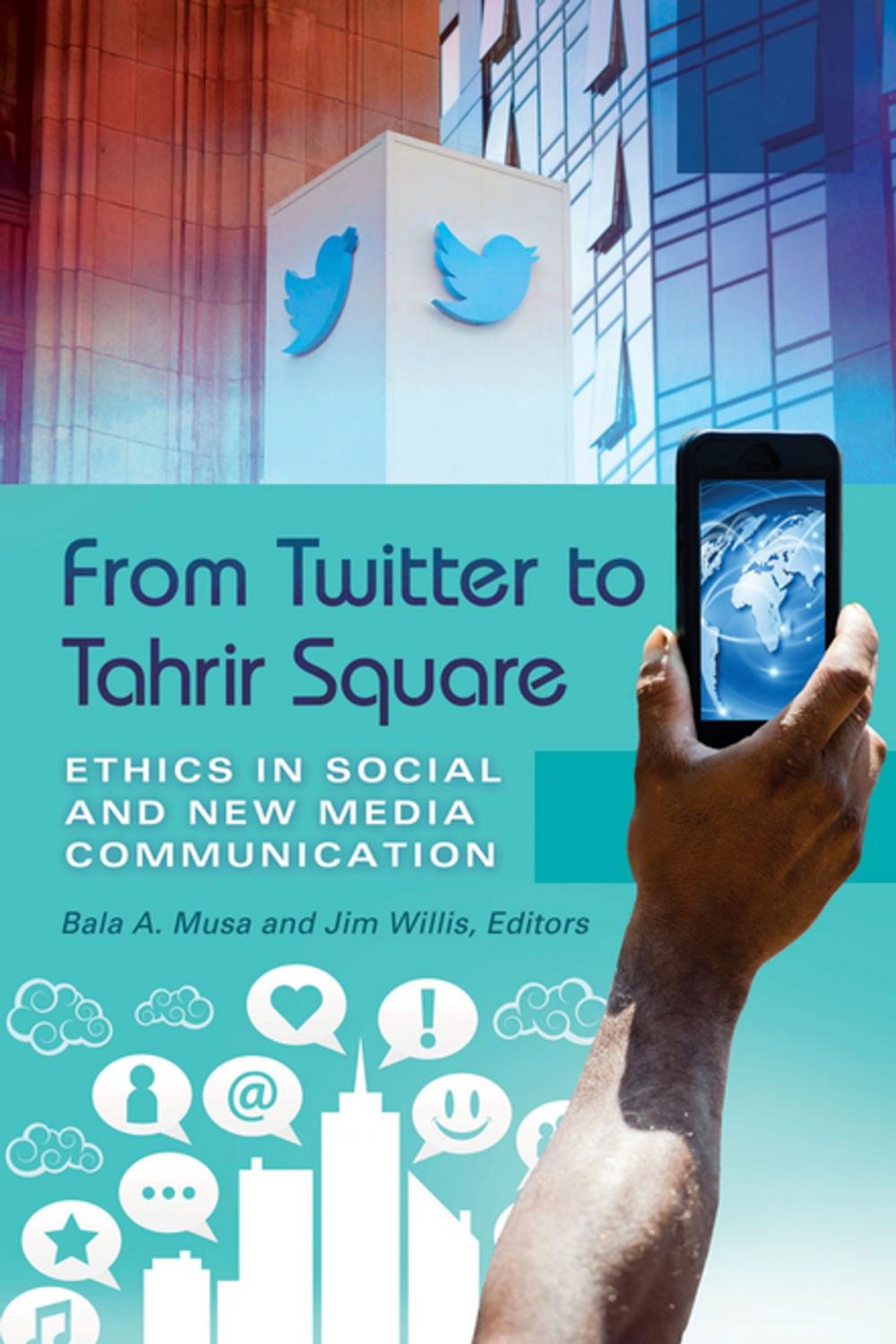 Big bigCover of From Twitter to Tahrir Square: Ethics in Social and New Media Communication [2 volumes]