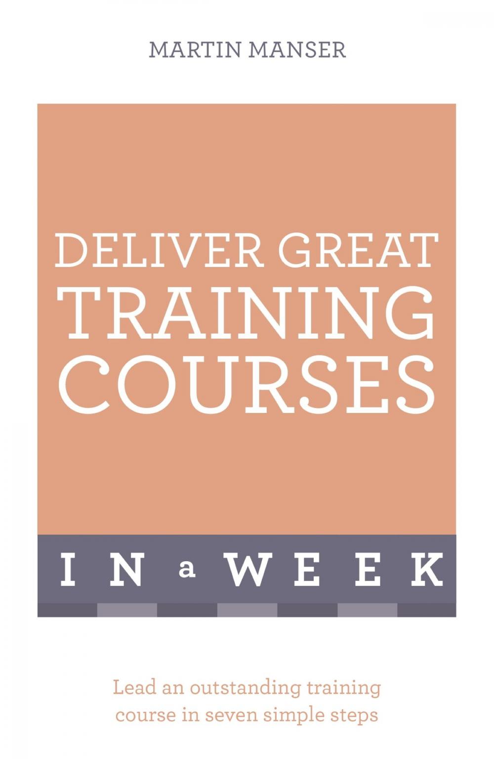 Big bigCover of Deliver Great Training Courses In A Week