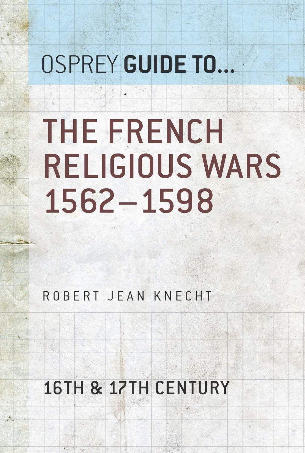 Big bigCover of The French Religious Wars 1562–1598