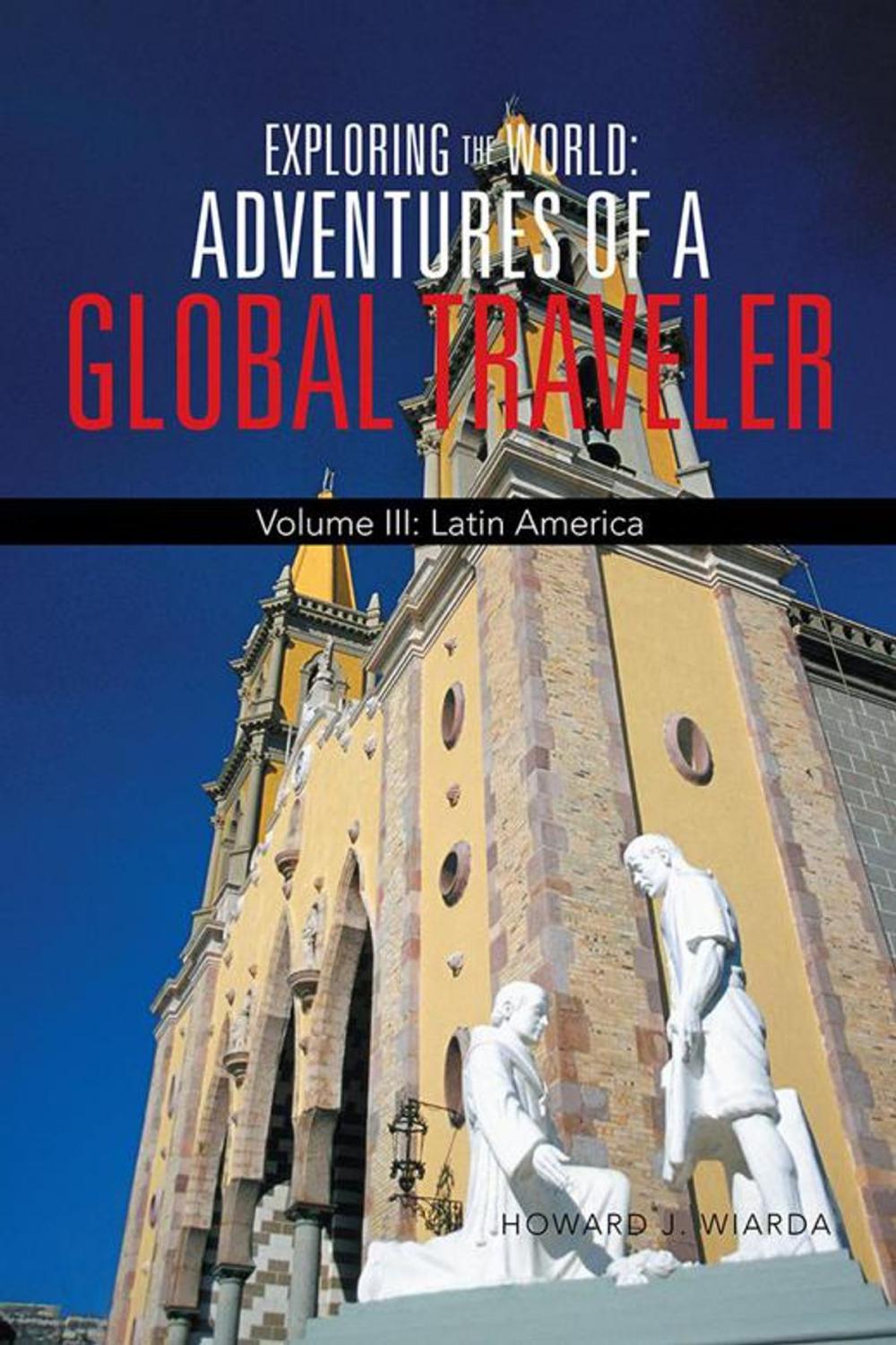 Big bigCover of Exploring the World: Adventures of a Global Traveler