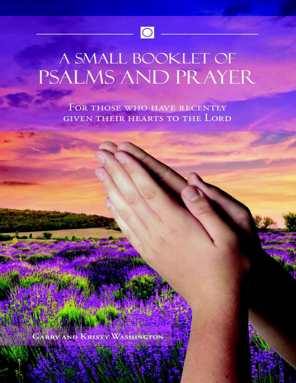 Big bigCover of A Small Booklet of Psalms and Prayer: For Those Who Have Recently Given Their Hearts to the Lord