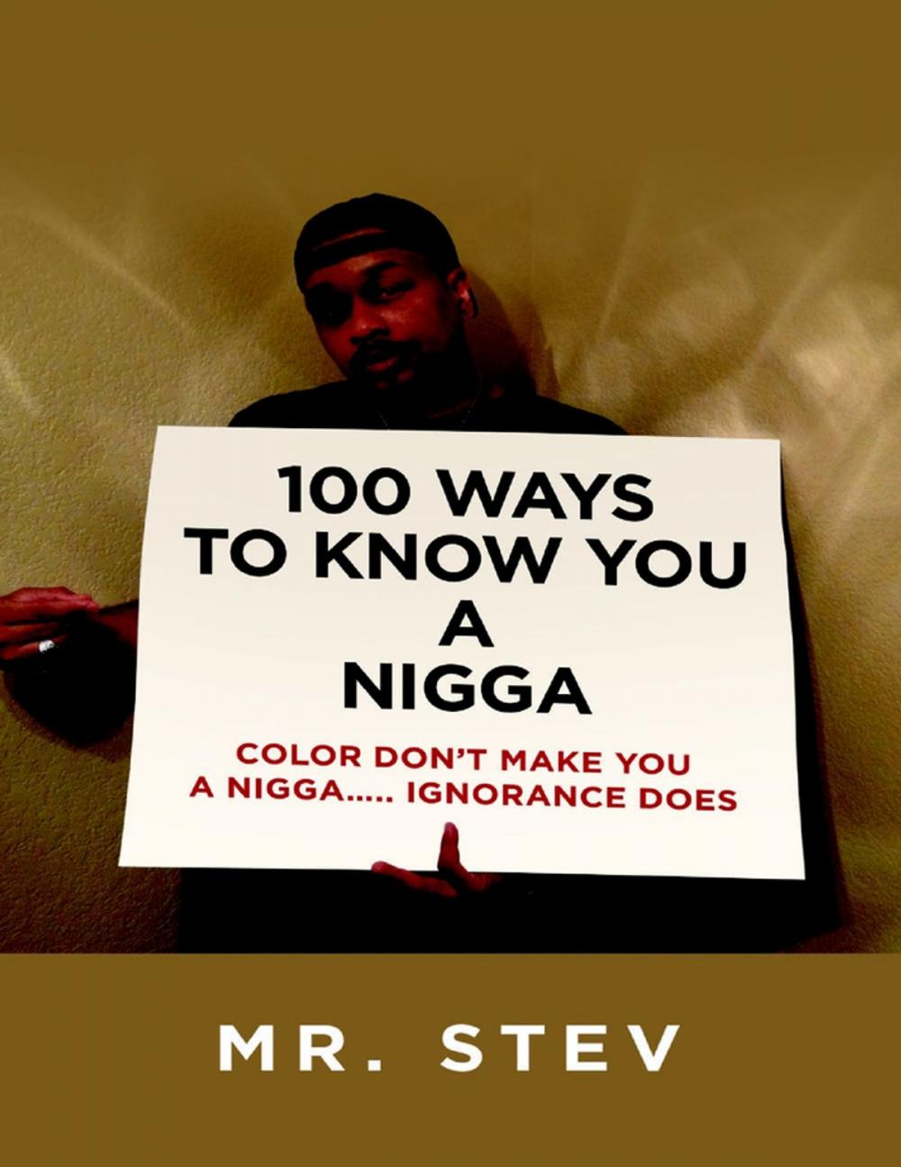 Big bigCover of 100 Ways to Know You a Nigga: Color Don’t Make You a Nigga Ignorance Does