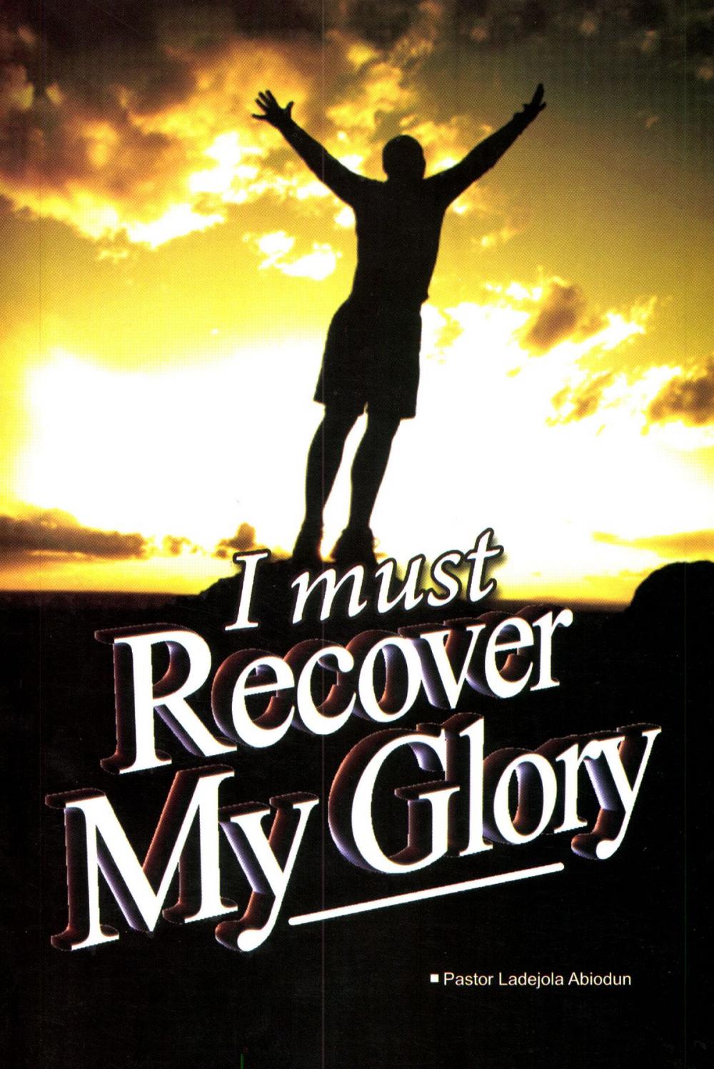 Big bigCover of I Must Recover My Glory