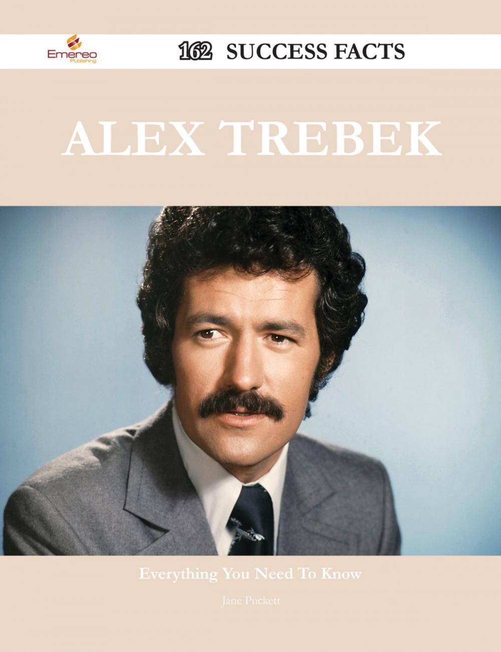 Big bigCover of Alex Trebek 162 Success Facts - Everything you need to know about Alex Trebek