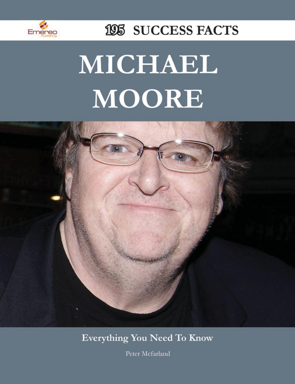 Big bigCover of Michael Moore 195 Success Facts - Everything you need to know about Michael Moore