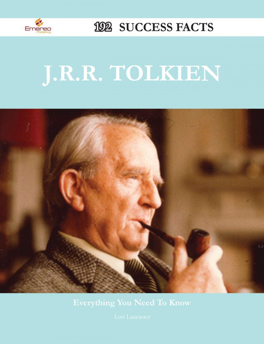 Big bigCover of J.R.R. Tolkien 192 Success Facts - Everything you need to know about J.R.R. Tolkien