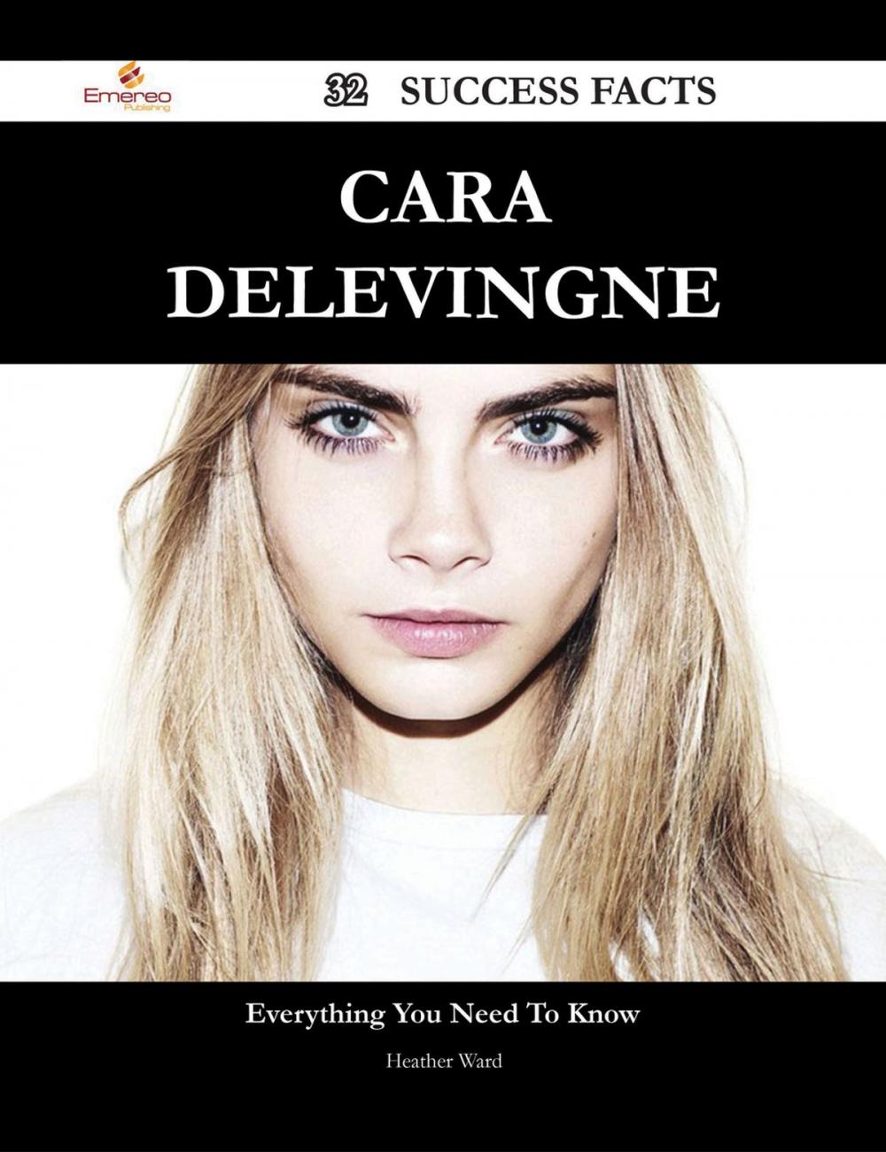 Big bigCover of Cara Delevingne 32 Success Facts - Everything you need to know about Cara Delevingne