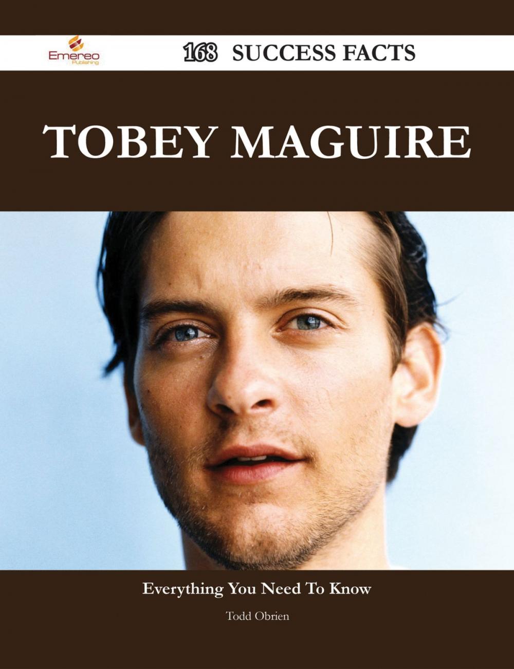 Big bigCover of Tobey Maguire 168 Success Facts - Everything you need to know about Tobey Maguire