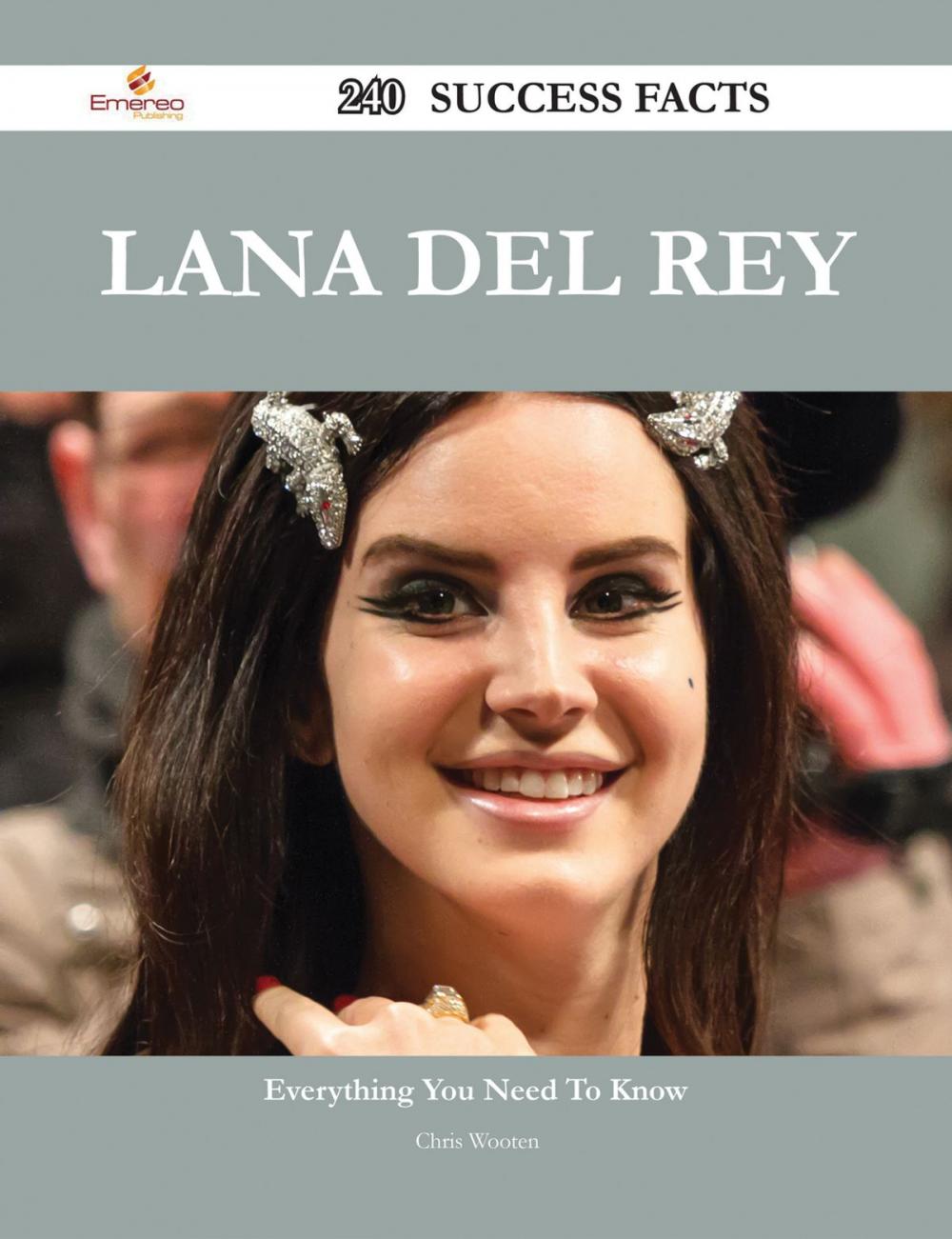 Big bigCover of Lana Del Rey 240 Success Facts - Everything you need to know about Lana Del Rey