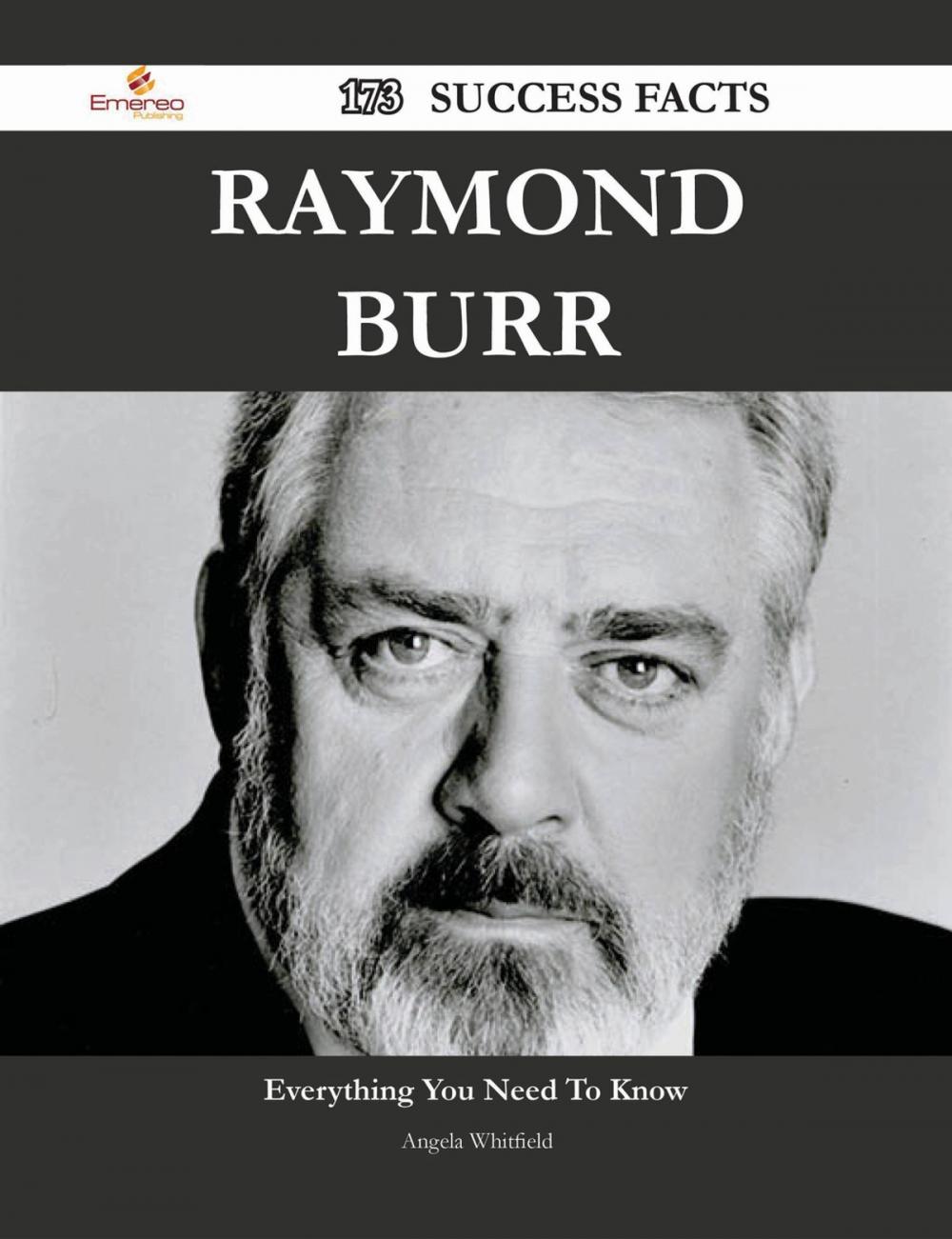 Big bigCover of Raymond Burr 173 Success Facts - Everything you need to know about Raymond Burr