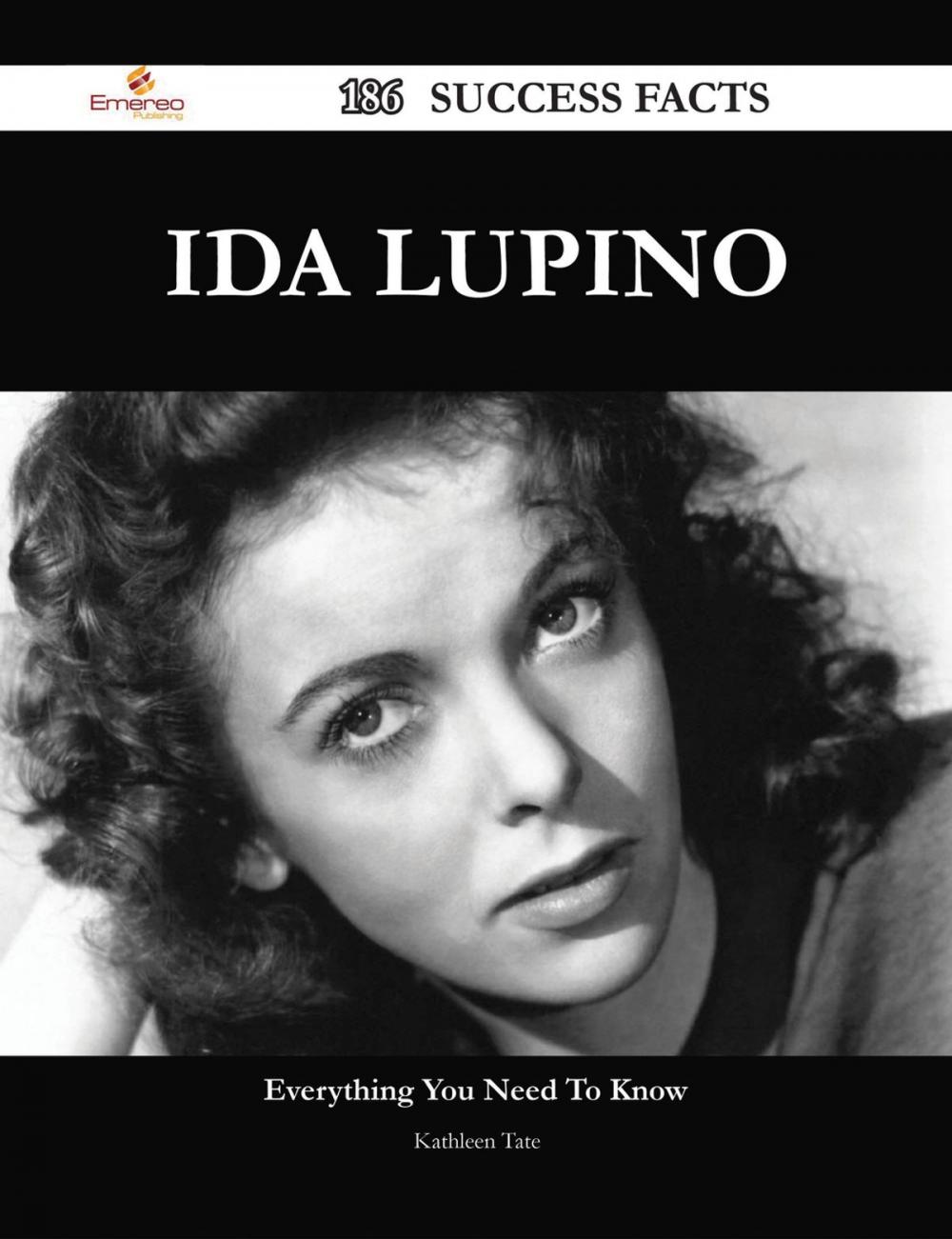 Big bigCover of Ida Lupino 186 Success Facts - Everything you need to know about Ida Lupino