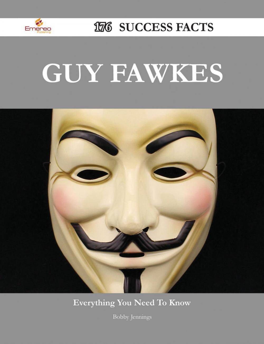 Big bigCover of Guy Fawkes 176 Success Facts - Everything you need to know about Guy Fawkes