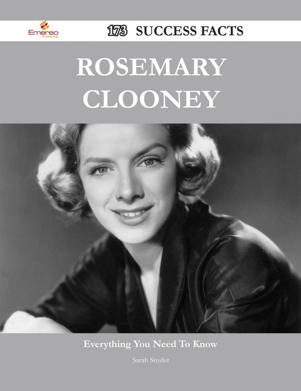 Big bigCover of Rosemary Clooney 173 Success Facts - Everything you need to know about Rosemary Clooney