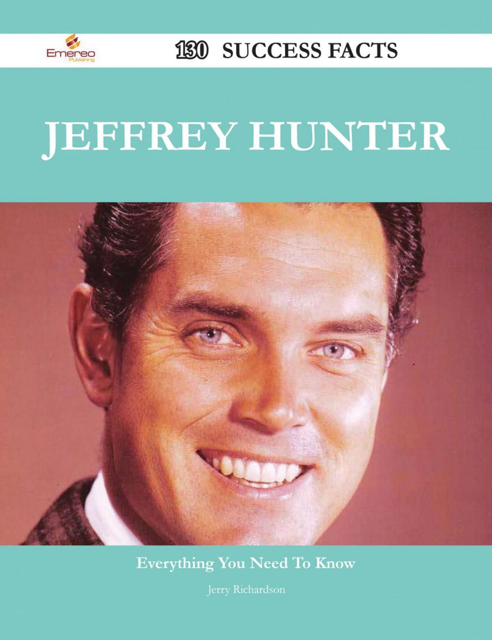 Big bigCover of Jeffrey Hunter 130 Success Facts - Everything you need to know about Jeffrey Hunter