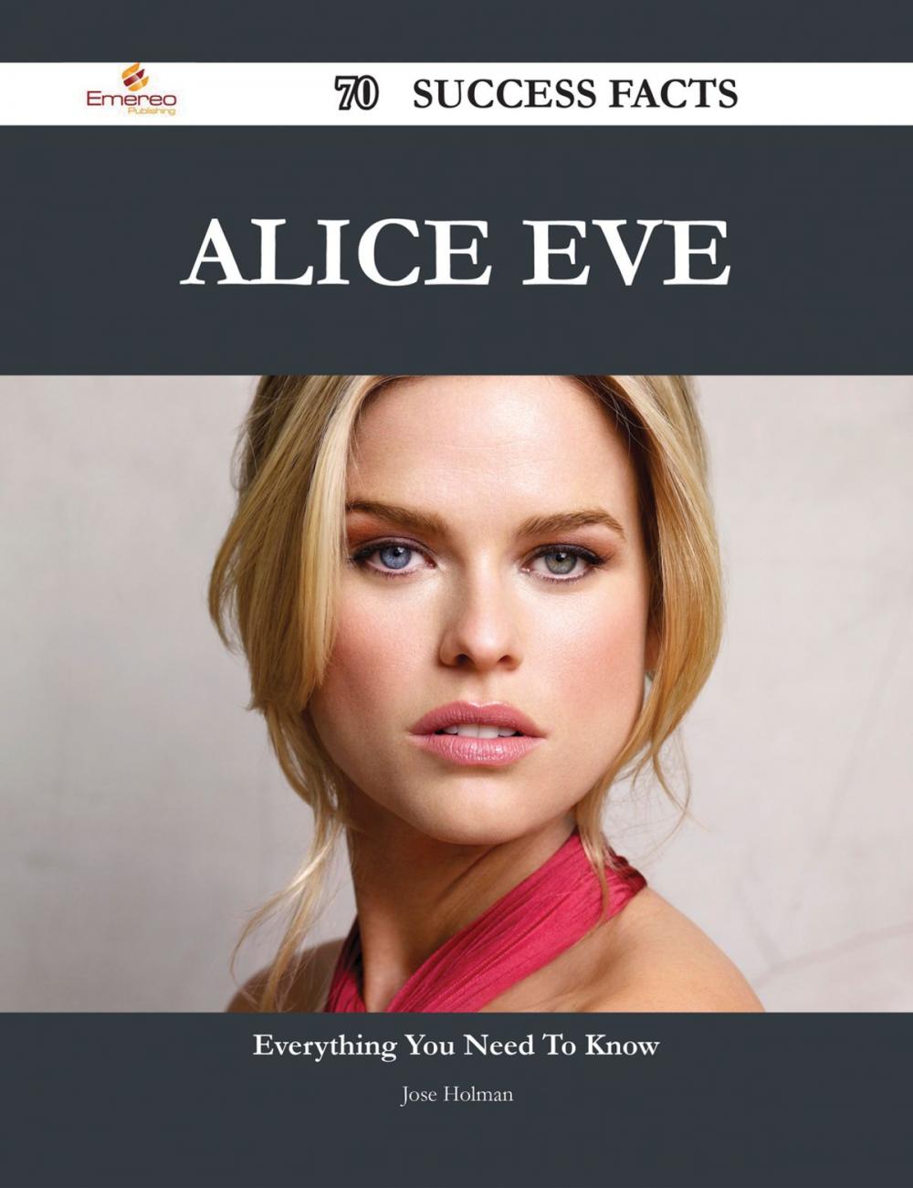 Big bigCover of Alice Eve 70 Success Facts - Everything you need to know about Alice Eve